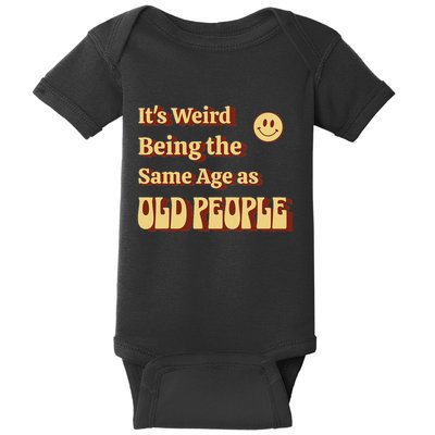 ItS Weird Being The Same Age As Old People. Aging Humor Baby Bodysuit