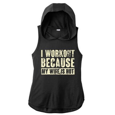 I Workout Because My Wife Is Hot Fitness Ladies PosiCharge Tri-Blend Wicking Draft Hoodie Tank