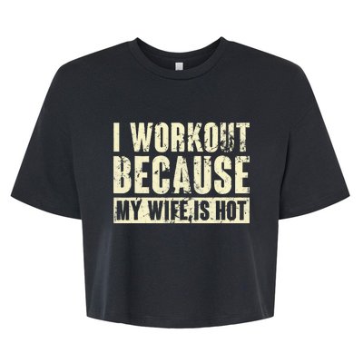 I Workout Because My Wife Is Hot Fitness Bella+Canvas Jersey Crop Tee