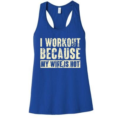 I Workout Because My Wife Is Hot Fitness Women's Racerback Tank