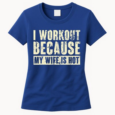 I Workout Because My Wife Is Hot Fitness Women's T-Shirt