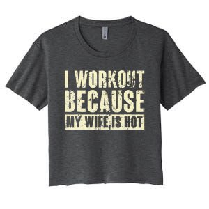 I Workout Because My Wife Is Hot Fitness Women's Crop Top Tee