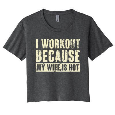 I Workout Because My Wife Is Hot Fitness Women's Crop Top Tee