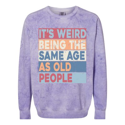 Its Weird Being The Same Age As Old People Retro Sarcastic Colorblast Crewneck Sweatshirt