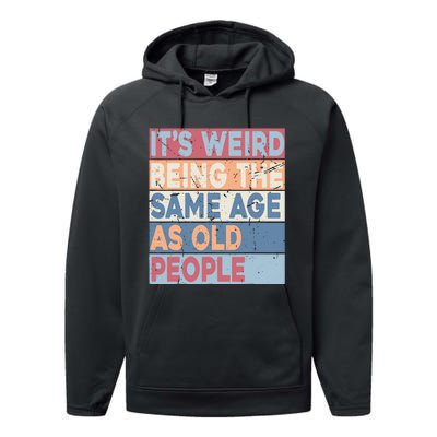 Its Weird Being The Same Age As Old People Retro Sarcastic Performance Fleece Hoodie