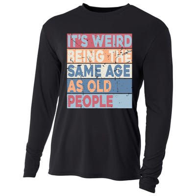 Its Weird Being The Same Age As Old People Retro Sarcastic Cooling Performance Long Sleeve Crew