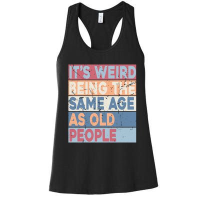 Its Weird Being The Same Age As Old People Retro Sarcastic Women's Racerback Tank