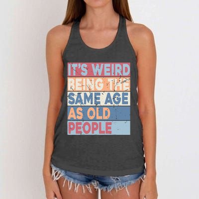 Its Weird Being The Same Age As Old People Retro Sarcastic Women's Knotted Racerback Tank