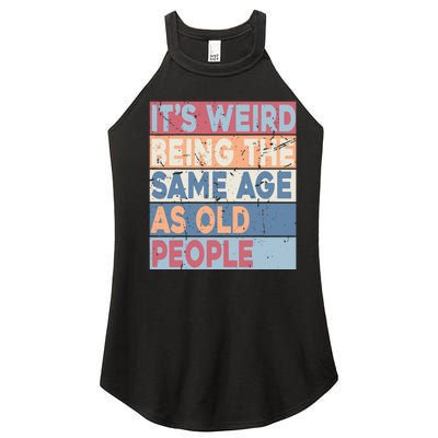 Its Weird Being The Same Age As Old People Retro Sarcastic Women’s Perfect Tri Rocker Tank