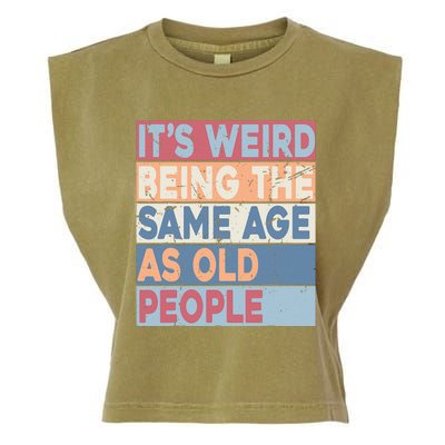 Its Weird Being The Same Age As Old People Retro Sarcastic Garment-Dyed Women's Muscle Tee