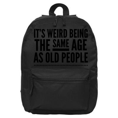 Its Weird Being The Same Age As Old People 16 in Basic Backpack