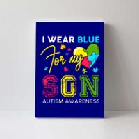 I Wear Blue For My Son Autism Awareness Month Mom Dad Love Great Gift Canvas