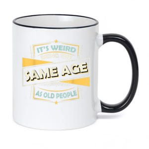 Its Weird Being The Same Age As Old People Funny Sarcastic 11oz Black Color Changing Mug