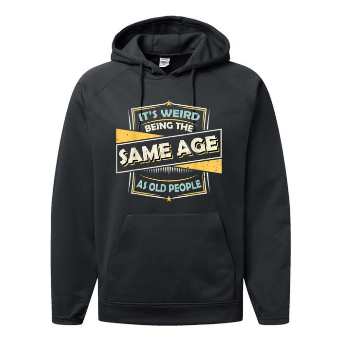 Its Weird Being The Same Age As Old People Funny Sarcastic Performance Fleece Hoodie