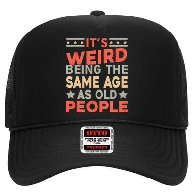 Its Weird Being The Same Age As Old People High Crown Mesh Back Trucker Hat