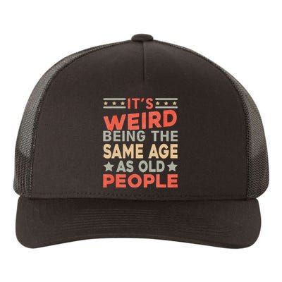 Its Weird Being The Same Age As Old People Yupoong Adult 5-Panel Trucker Hat