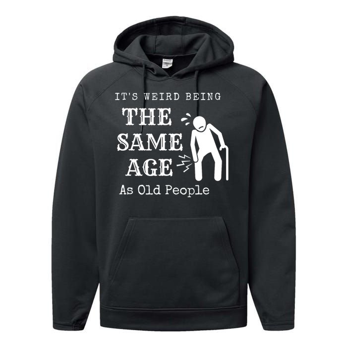 Its Weird Being The Same Age As Old People Funny Sarcastic Performance Fleece Hoodie