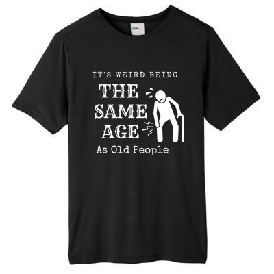 Its Weird Being The Same Age As Old People Funny Sarcastic Tall Fusion ChromaSoft Performance T-Shirt