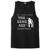 Its Weird Being The Same Age As Old People Funny Sarcastic PosiCharge Competitor Tank