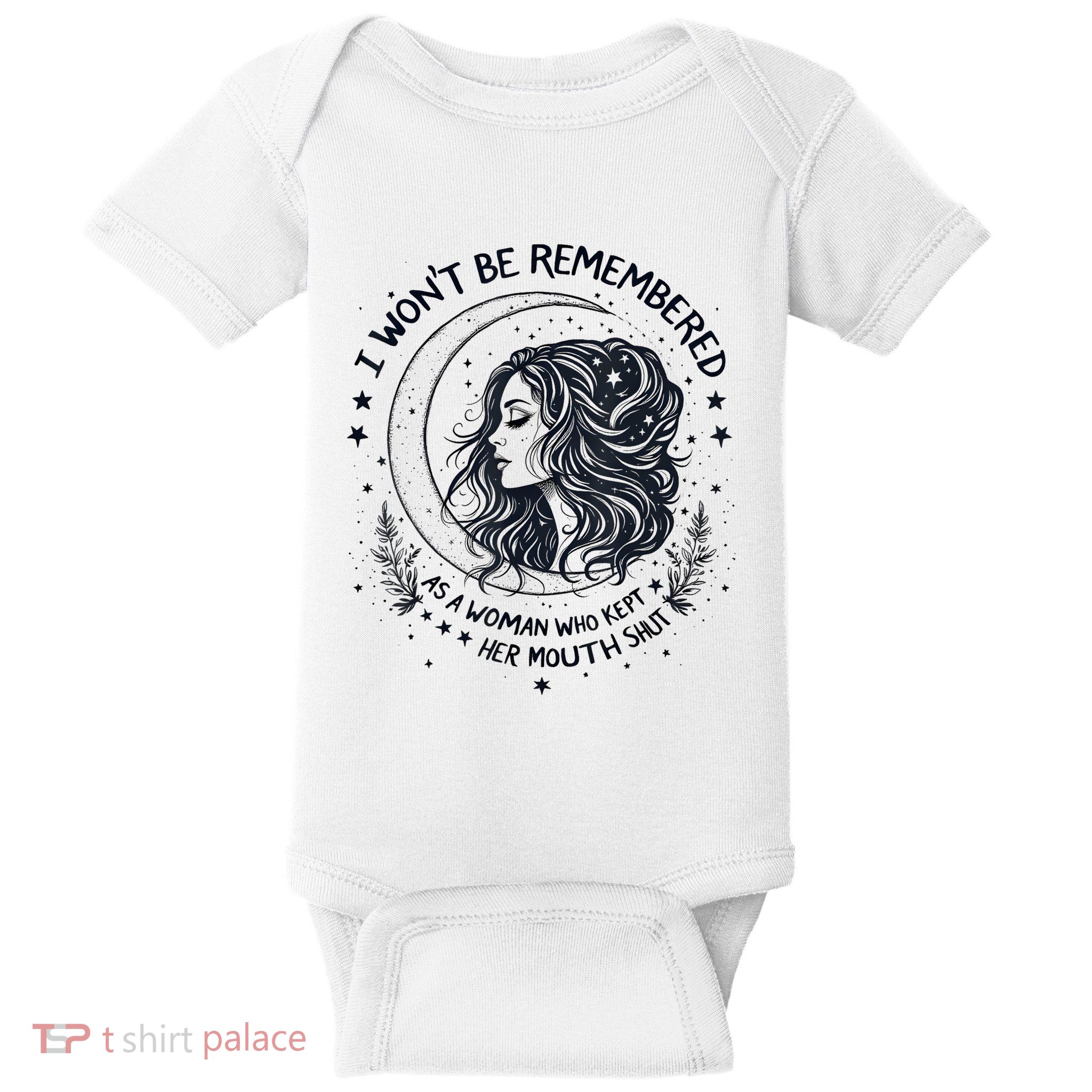 I WonT Be Remembered As A Woman Who Kept Her Feminist Baby Bodysuit