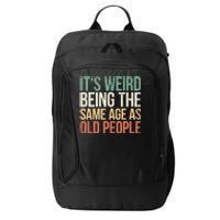 Its Weird Being The Same Age As Old People City Backpack