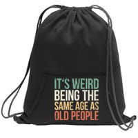 Its Weird Being The Same Age As Old People Sweatshirt Cinch Pack Bag