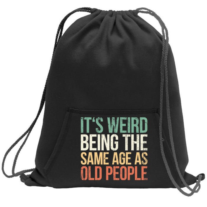 Its Weird Being The Same Age As Old People Sweatshirt Cinch Pack Bag