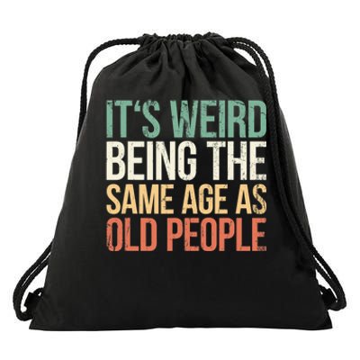 Its Weird Being The Same Age As Old People Drawstring Bag