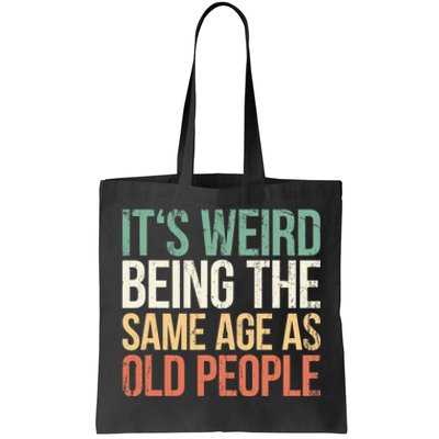 Its Weird Being The Same Age As Old People Tote Bag