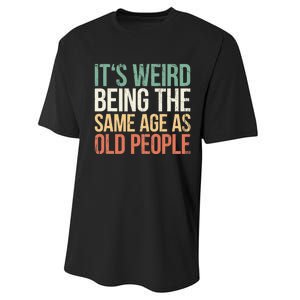 Its Weird Being The Same Age As Old People Performance Sprint T-Shirt