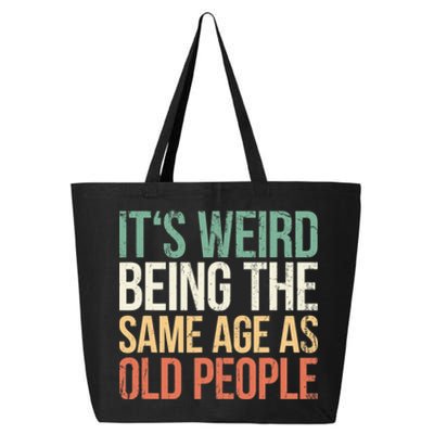 Its Weird Being The Same Age As Old People 25L Jumbo Tote