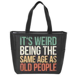 Its Weird Being The Same Age As Old People Zip Tote Bag