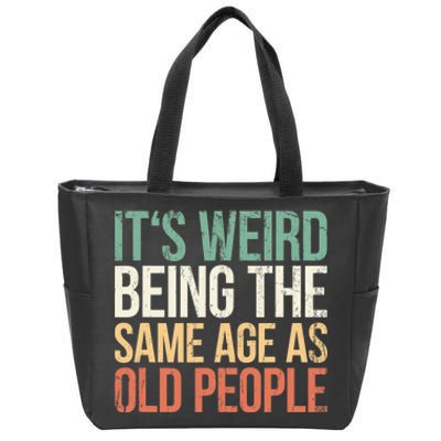 Its Weird Being The Same Age As Old People Zip Tote Bag