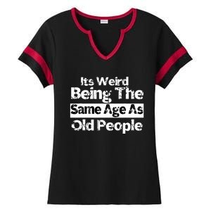 Its Weird Being The Same Age As Old People Funny Retro Ladies Halftime Notch Neck Tee