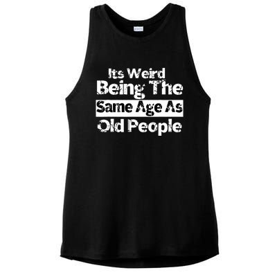 Its Weird Being The Same Age As Old People Funny Retro Ladies PosiCharge Tri-Blend Wicking Tank