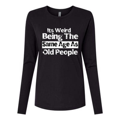 Its Weird Being The Same Age As Old People Funny Retro Womens Cotton Relaxed Long Sleeve T-Shirt