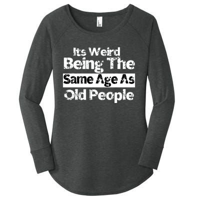 Its Weird Being The Same Age As Old People Funny Retro Women's Perfect Tri Tunic Long Sleeve Shirt