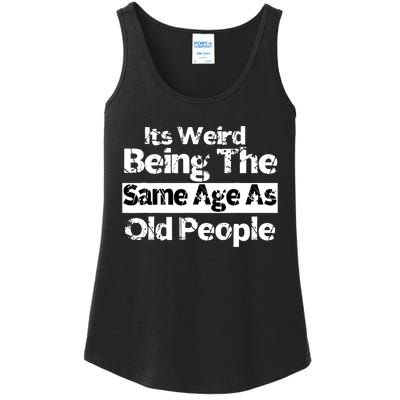 Its Weird Being The Same Age As Old People Funny Retro Ladies Essential Tank