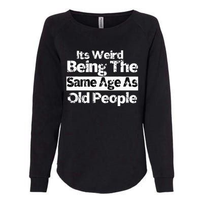 Its Weird Being The Same Age As Old People Funny Retro Womens California Wash Sweatshirt