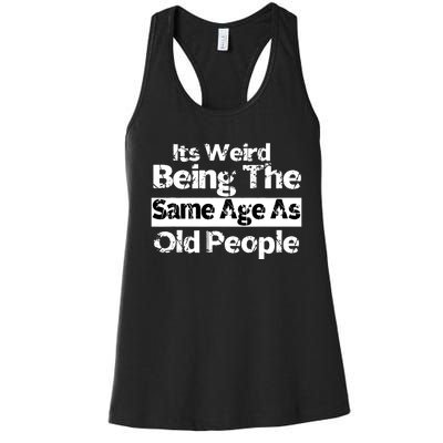 Its Weird Being The Same Age As Old People Funny Retro Women's Racerback Tank