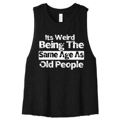 Its Weird Being The Same Age As Old People Funny Retro Women's Racerback Cropped Tank