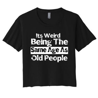 Its Weird Being The Same Age As Old People Funny Retro Women's Crop Top Tee