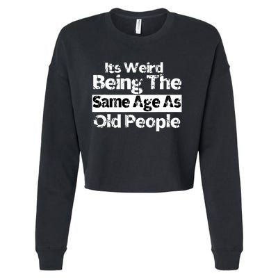 Its Weird Being The Same Age As Old People Funny Retro Cropped Pullover Crew