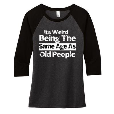 Its Weird Being The Same Age As Old People Funny Retro Women's Tri-Blend 3/4-Sleeve Raglan Shirt