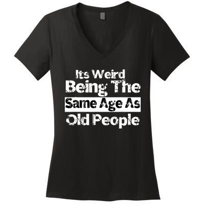 Its Weird Being The Same Age As Old People Funny Retro Women's V-Neck T-Shirt