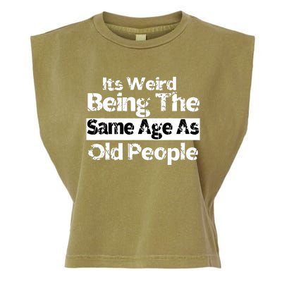 Its Weird Being The Same Age As Old People Funny Retro Garment-Dyed Women's Muscle Tee