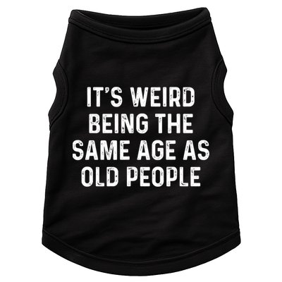 Its Weird Being The Same Age As Old People Doggie Tank