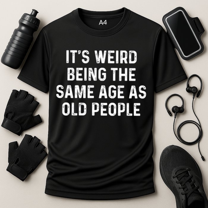 Its Weird Being The Same Age As Old People Cooling Performance Crew T-Shirt