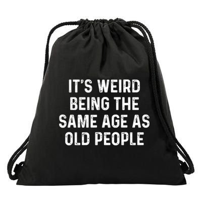 Its Weird Being The Same Age As Old People Drawstring Bag