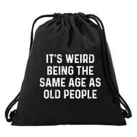 Its Weird Being The Same Age As Old People Drawstring Bag